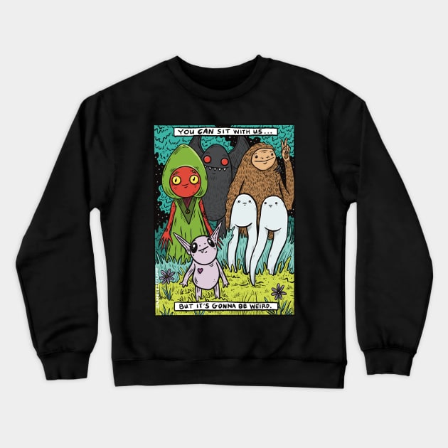 You Can Sit With Us (But It's Gonna Be Weird) Crewneck Sweatshirt by shapelessflame